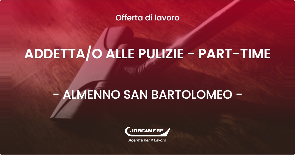 OFFERTA LAVORO - ADDETTAO ALLE PULIZIE - PART-TIME - ALMENNO SAN BARTOLOMEO (BG)