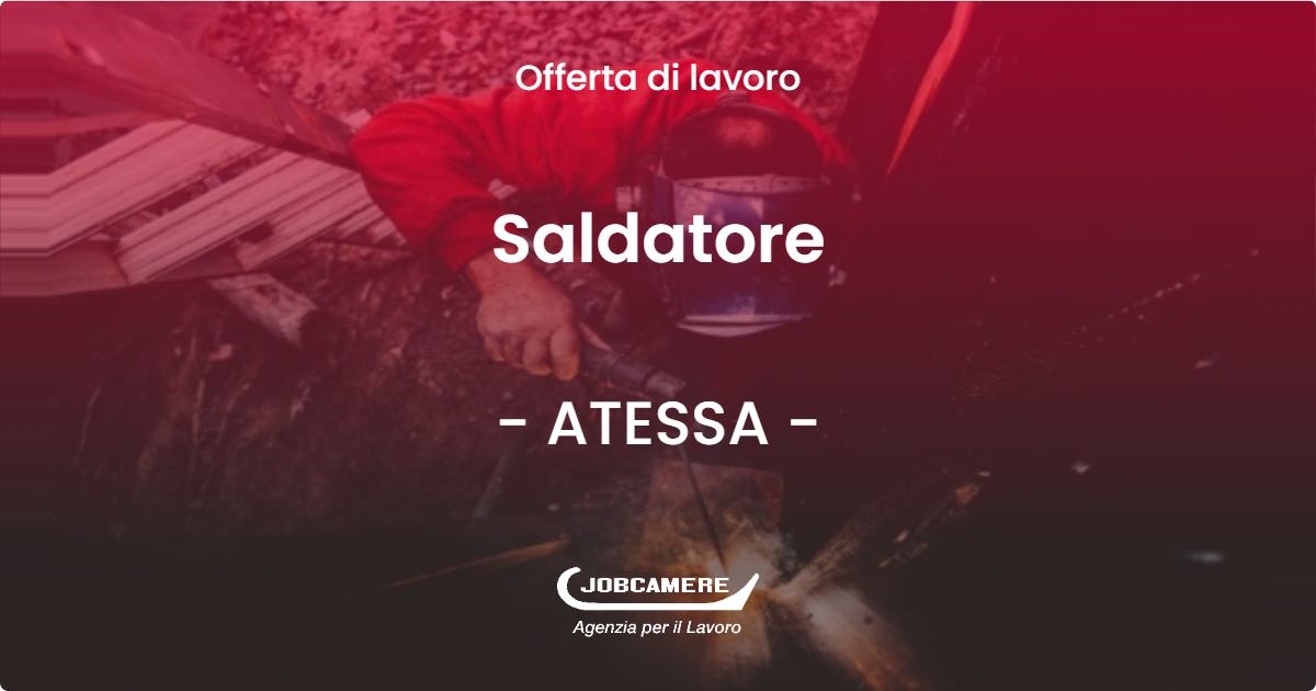 OFFERTA LAVORO - Saldatore - ATESSA (CH)