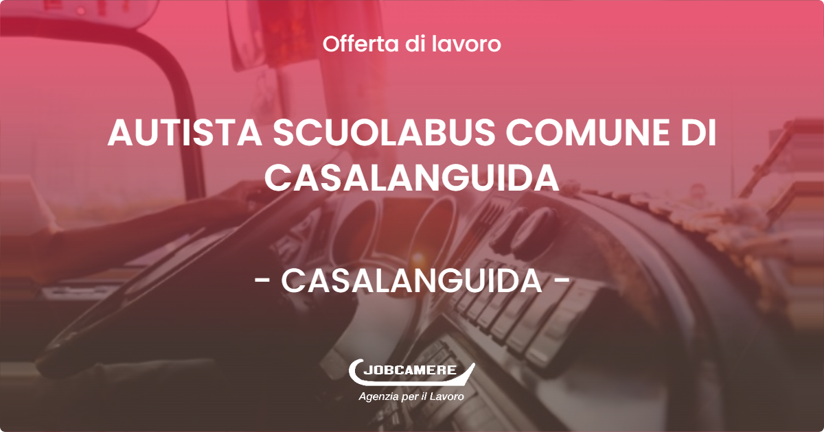 OFFERTA LAVORO - AUTISTA SCUOLABUS COMUNE DI CASALANGUIDA - CASALANGUIDA (CH)