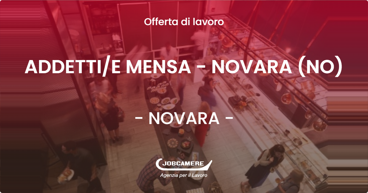 OFFERTA LAVORO - ADDETTIE MENSA - NOVARA (NO) - NOVARA (NO)