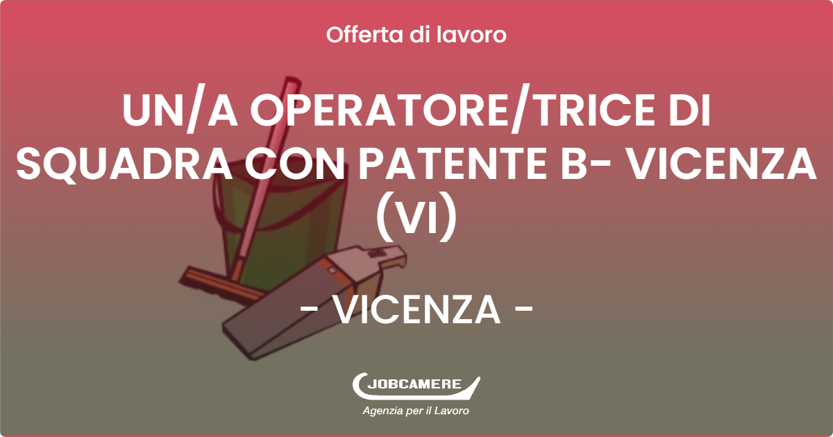 OFFERTA LAVORO - UNA OPERATORETRICE DI SQUADRA CON PATENTE B- VICENZA (VI) - VICENZA (VI)