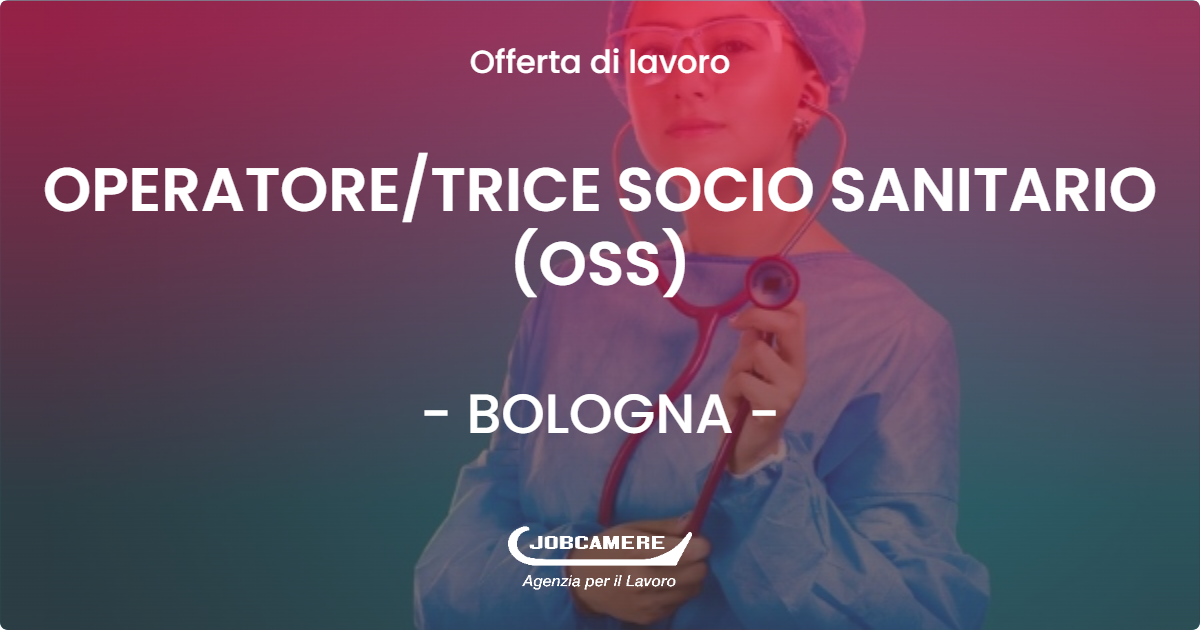 OFFERTA LAVORO - OPERATORETRICE SOCIO SANITARIO (OSS) - BOLOGNA (BO)