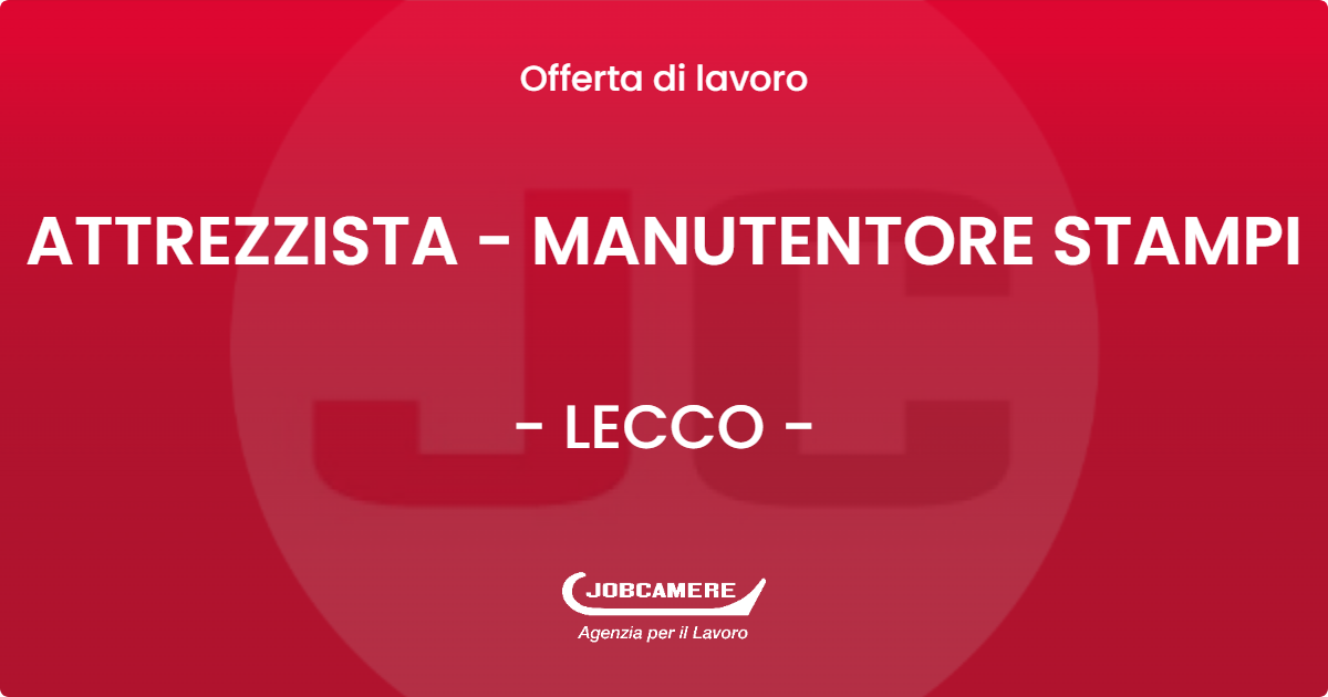 OFFERTA LAVORO - ATTREZZISTA - MANUTENTORE STAMPI - LECCO (LC)