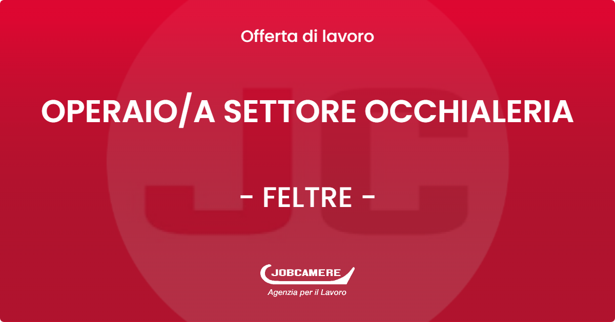 OFFERTA LAVORO - OPERAIOA SETTORE OCCHIALERIA - FELTRE (BL)