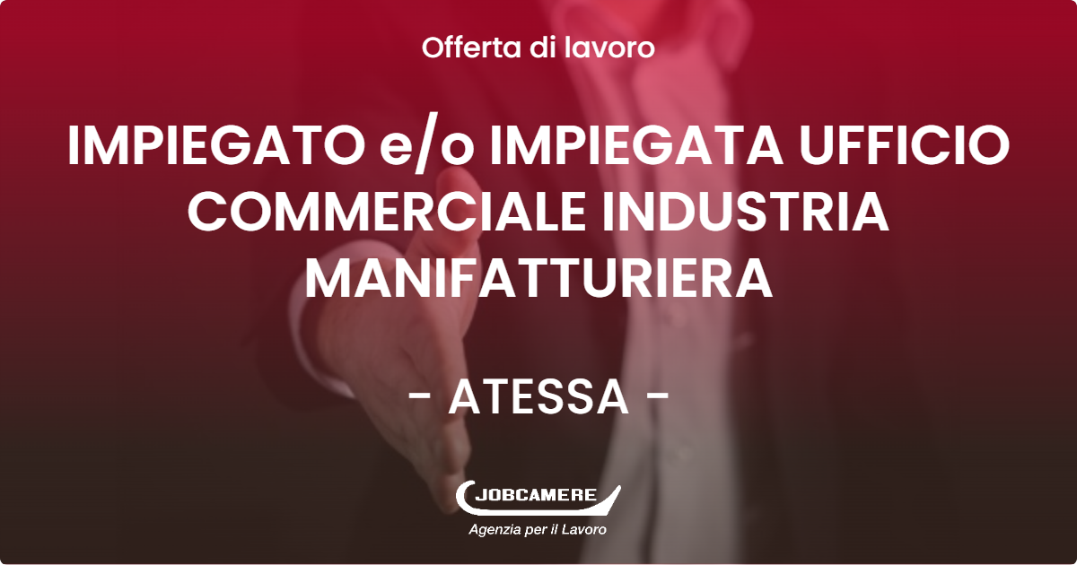 OFFERTA LAVORO - IMPIEGATO e/o IMPIEGATA UFFICIO COMMERCIALE INDUSTRIA MANIFATTURIERA - ATESSA (CH)