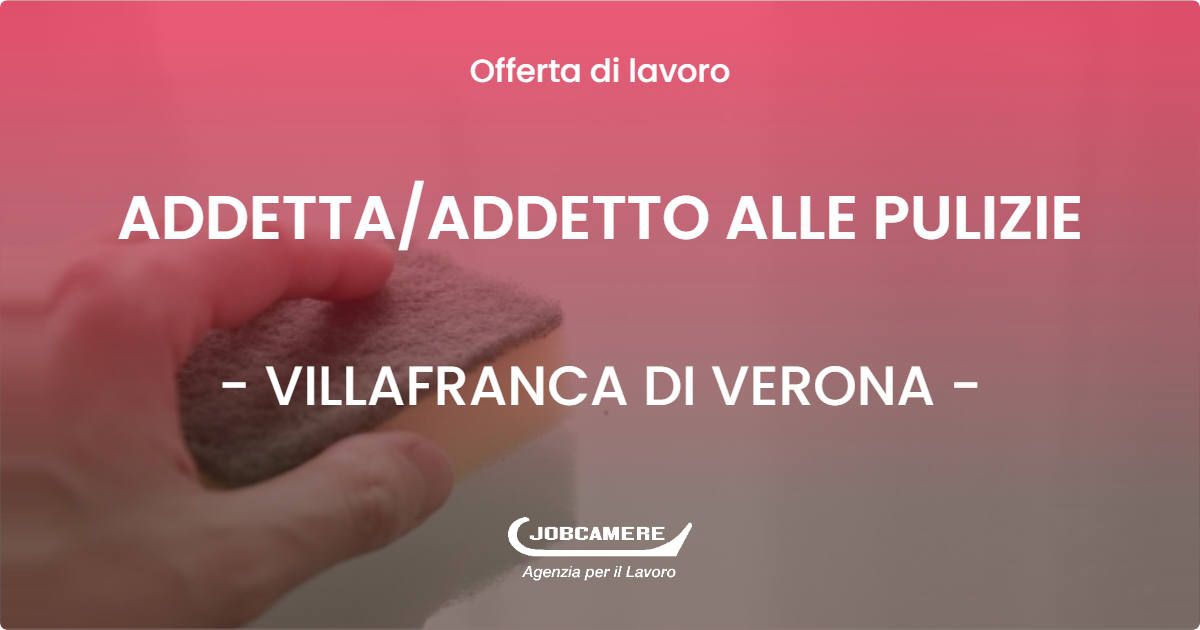 OFFERTA LAVORO - ADDETTAADDETTO ALLE PULIZIE - VILLAFRANCA DI VERONA (VR)