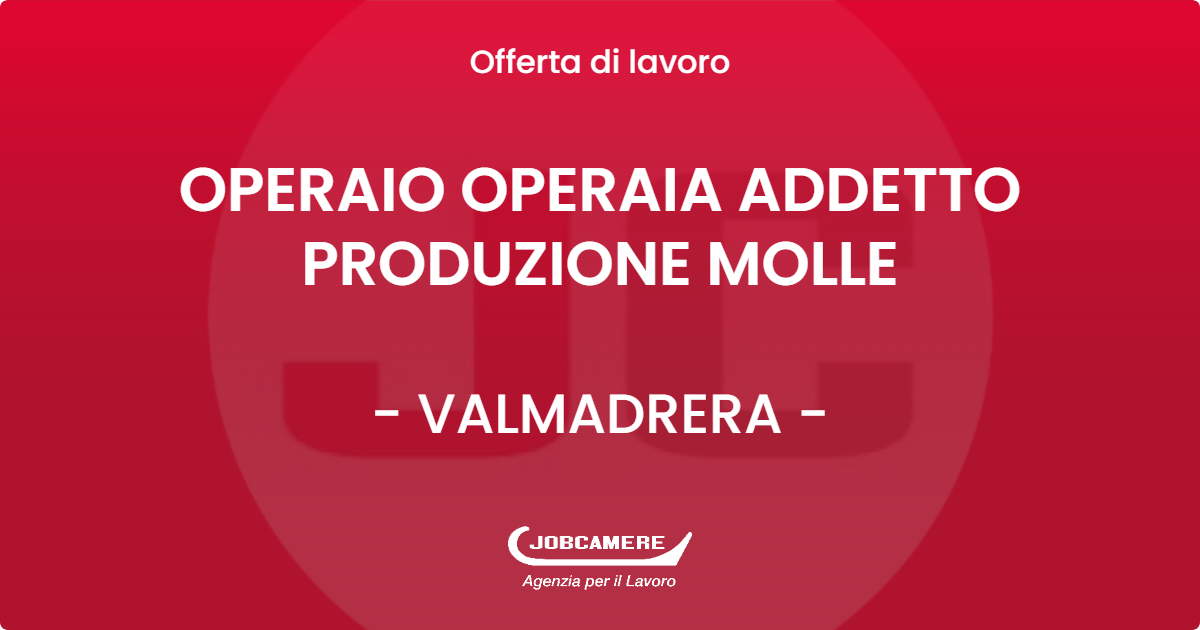 OFFERTA LAVORO - OPERAIO OPERAIA ADDETTO PRODUZIONE MOLLE - VALMADRERA (LC)