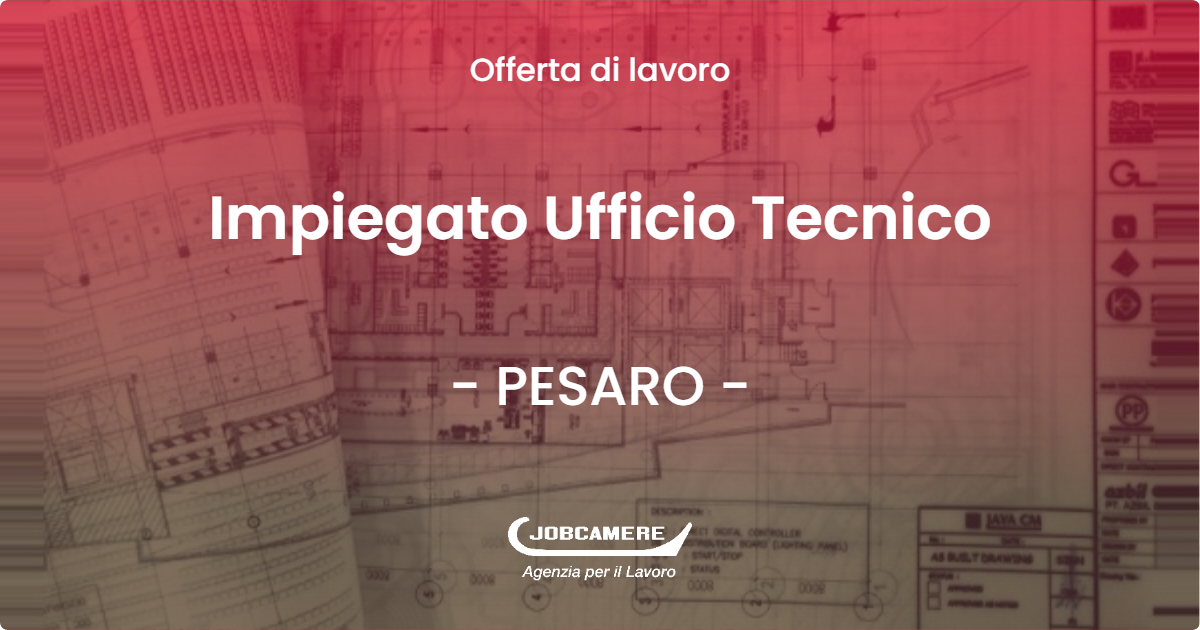 OFFERTA LAVORO - Impiegato Ufficio Tecnico - PESARO (PU)