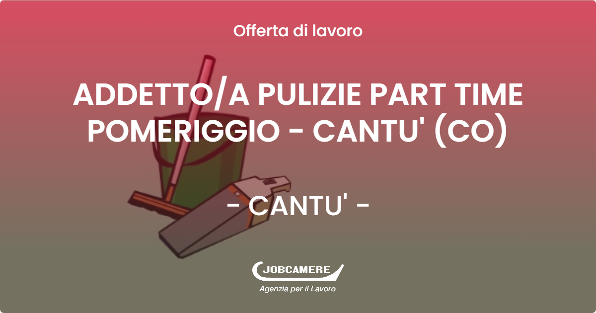 OFFERTA LAVORO - ADDETTO/A PULIZIE PART TIME POMERIGGIO - CANTU' (CO) - CANTU' (CO)