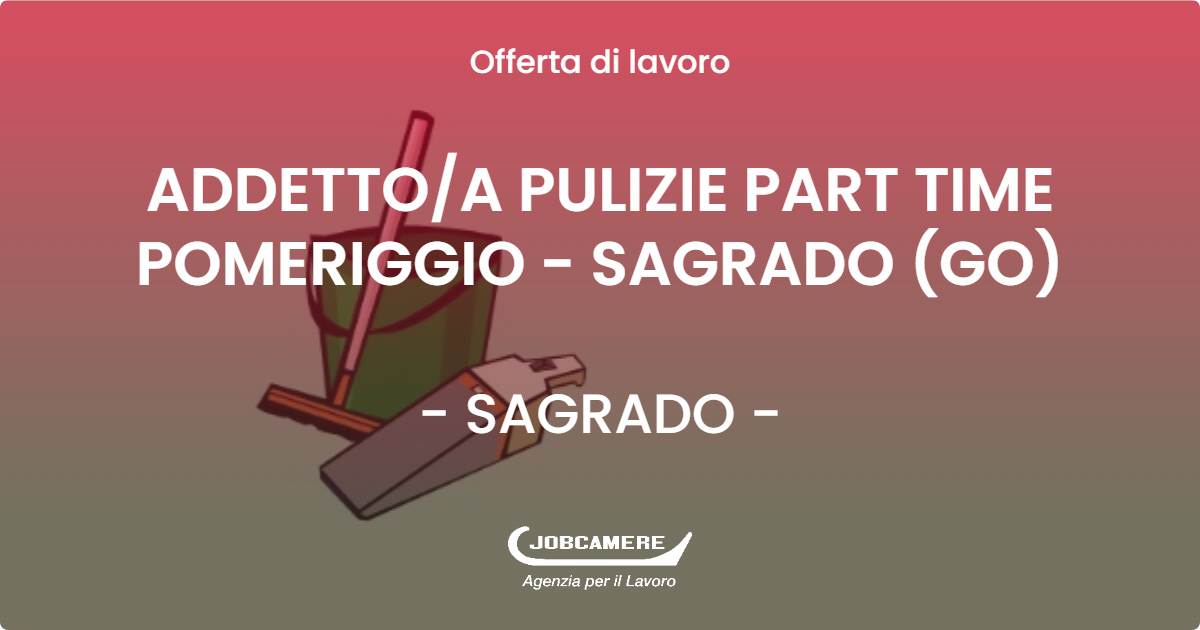 OFFERTA LAVORO - ADDETTOA PULIZIE PART TIME POMERIGGIO - SAGRADO (GO) - SAGRADO (GO)