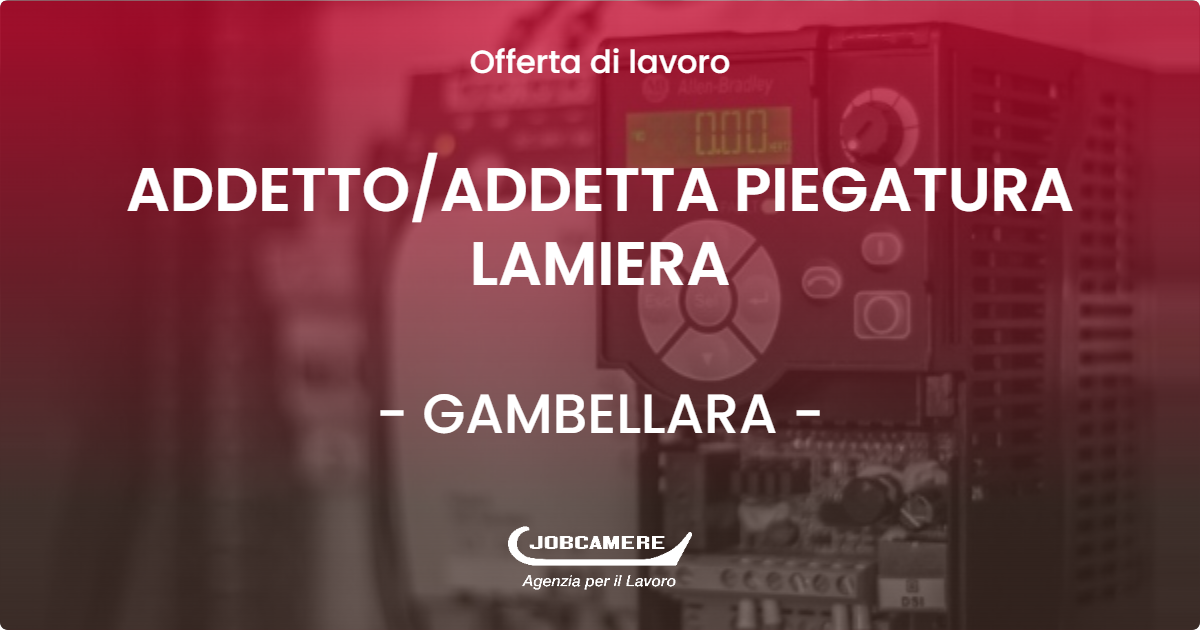 OFFERTA LAVORO - ADDETTOADDETTA PIEGATURA LAMIERA - GAMBELLARA (VI)