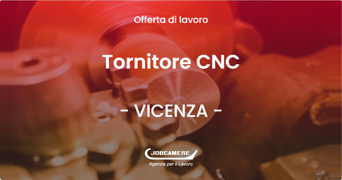 OFFERTA LAVORO - Tornitore CNC - VICENZA (VI)