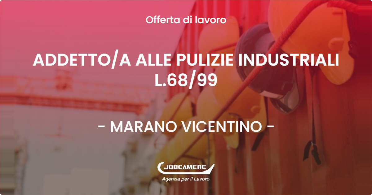 OFFERTA LAVORO - ADDETTOA ALLE PULIZIE INDUSTRIALI L.6899 - MARANO VICENTINO (VI)