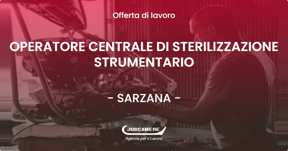 OFFERTA LAVORO - OPERATORE CENTRALE DI STERILIZZAZIONE STRUMENTARIO - SARZANA (SP)