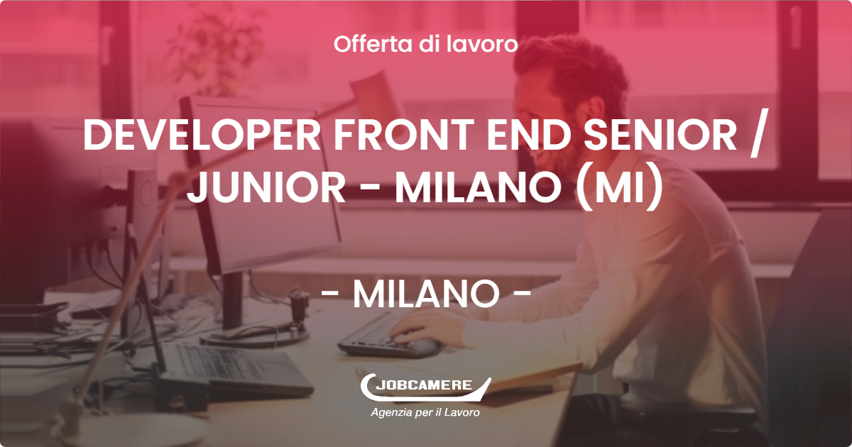 OFFERTA LAVORO - DEVELOPER FRONT END SENIOR  JUNIOR - MILANO (MI) - MILANO (MI)