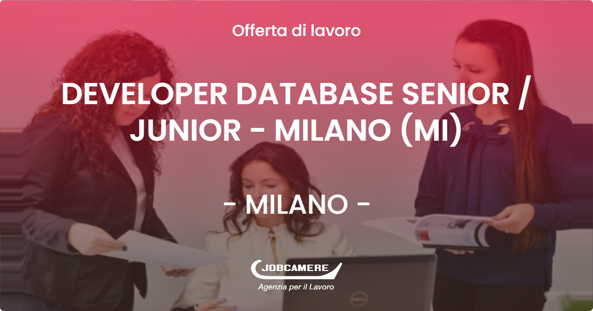 OFFERTA LAVORO - DEVELOPER DATABASE SENIOR  JUNIOR - MILANO (MI) - MILANO (MI)