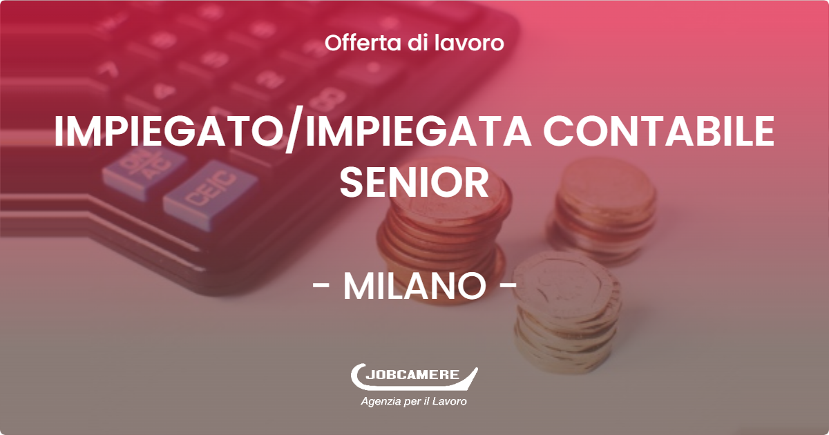 OFFERTA LAVORO - IMPIEGATOIMPIEGATA CONTABILE SENIOR - MILANO (MI)