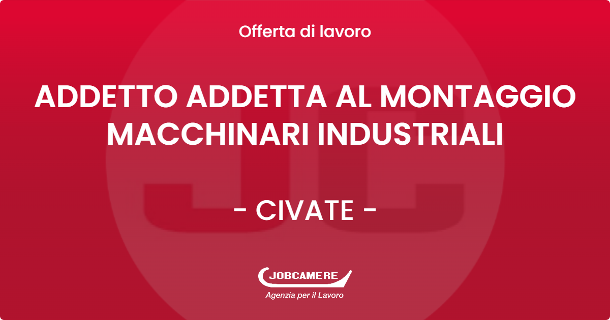 OFFERTA LAVORO - ADDETTO ADDETTA AL MONTAGGIO MACCHINARI INDUSTRIALI - CIVATE (LC)