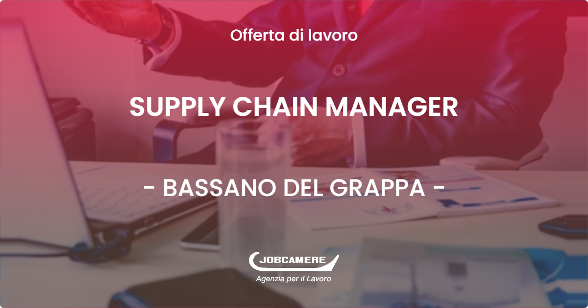 OFFERTA LAVORO - SUPPLY CHAIN MANAGER - BASSANO DEL GRAPPA (VI)