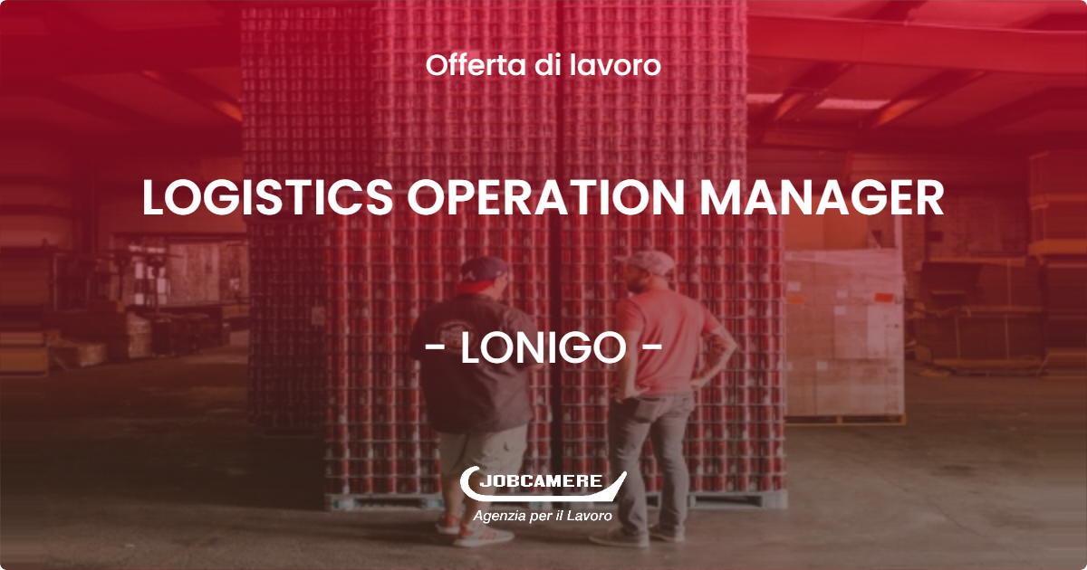 OFFERTA LAVORO - LOGISTICS OPERATION MANAGER - LONIGO (VI)