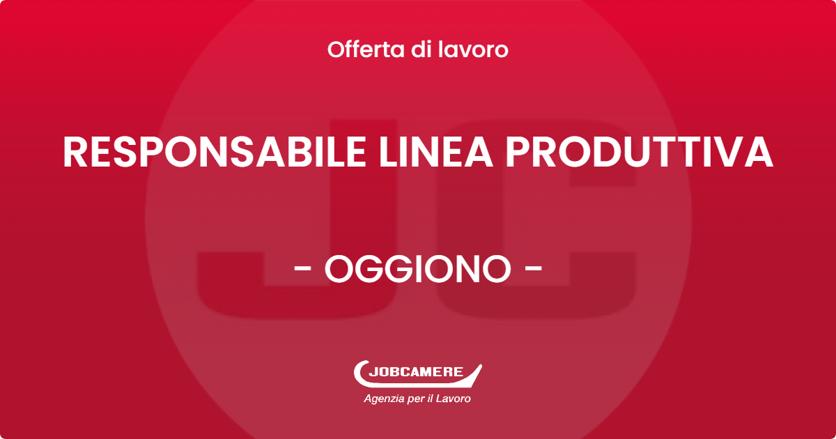 OFFERTA LAVORO - RESPONSABILE LINEA PRODUTTIVA - OGGIONO (LC)