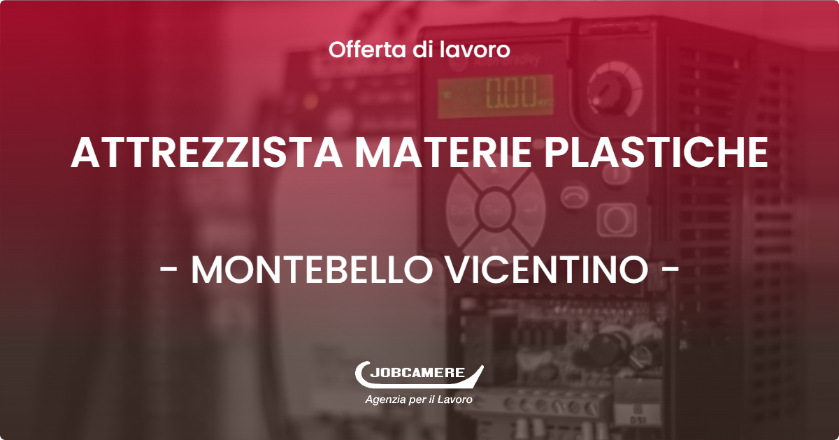 OFFERTA LAVORO - ATTREZZISTA MATERIE PLASTICHE - MONTEBELLO VICENTINO (VI)
