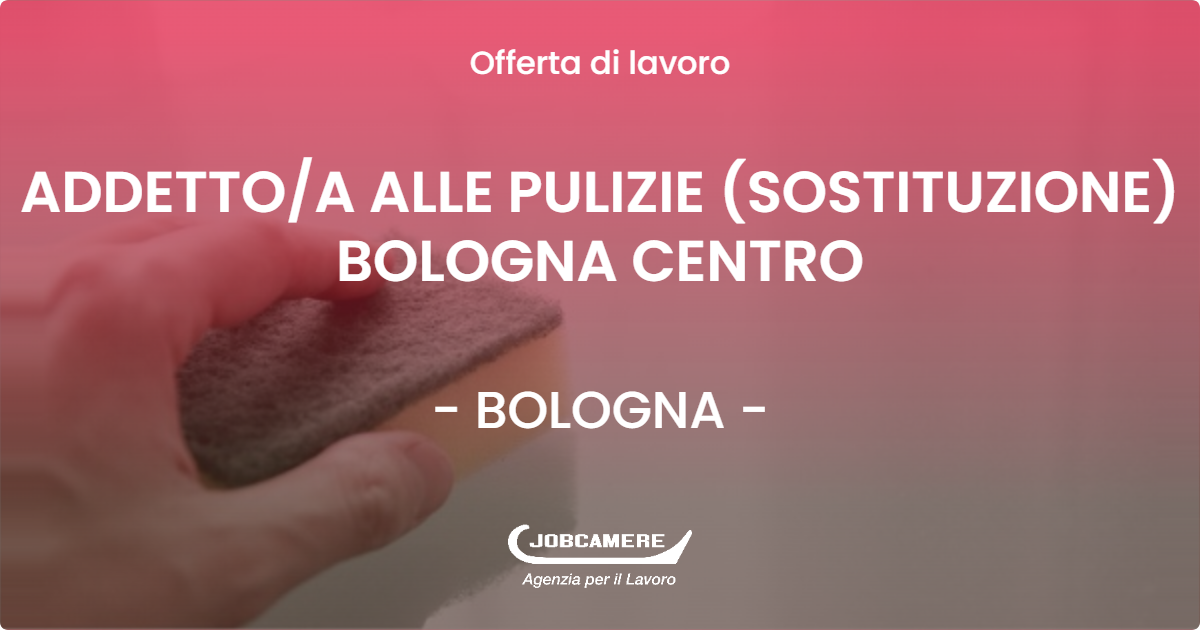 OFFERTA LAVORO - ADDETTOA ALLE PULIZIE (SOSTITUZIONE) BOLOGNA CENTRO - BOLOGNA (BO)