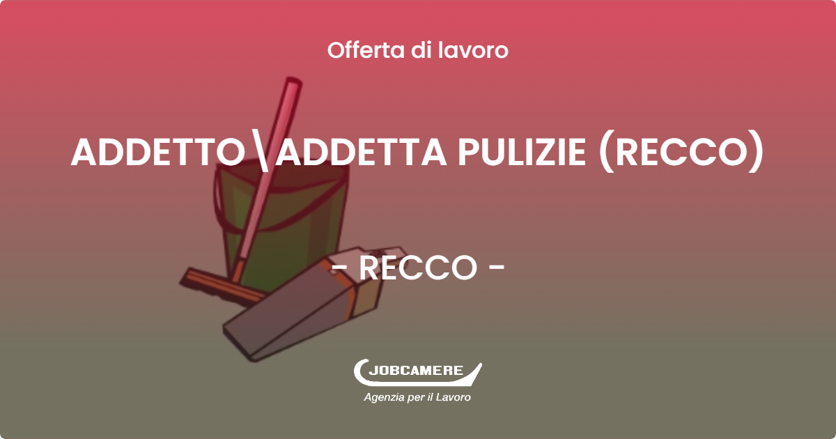 OFFERTA LAVORO - ADDETTOADDETTA PULIZIE (RECCO) - RECCO (GE)