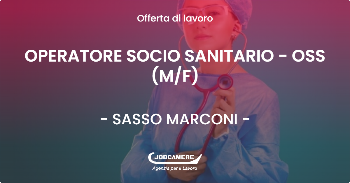 OFFERTA LAVORO - OPERATORE SOCIO SANITARIO - OSS (MF) - SASSO MARCONI (BO)