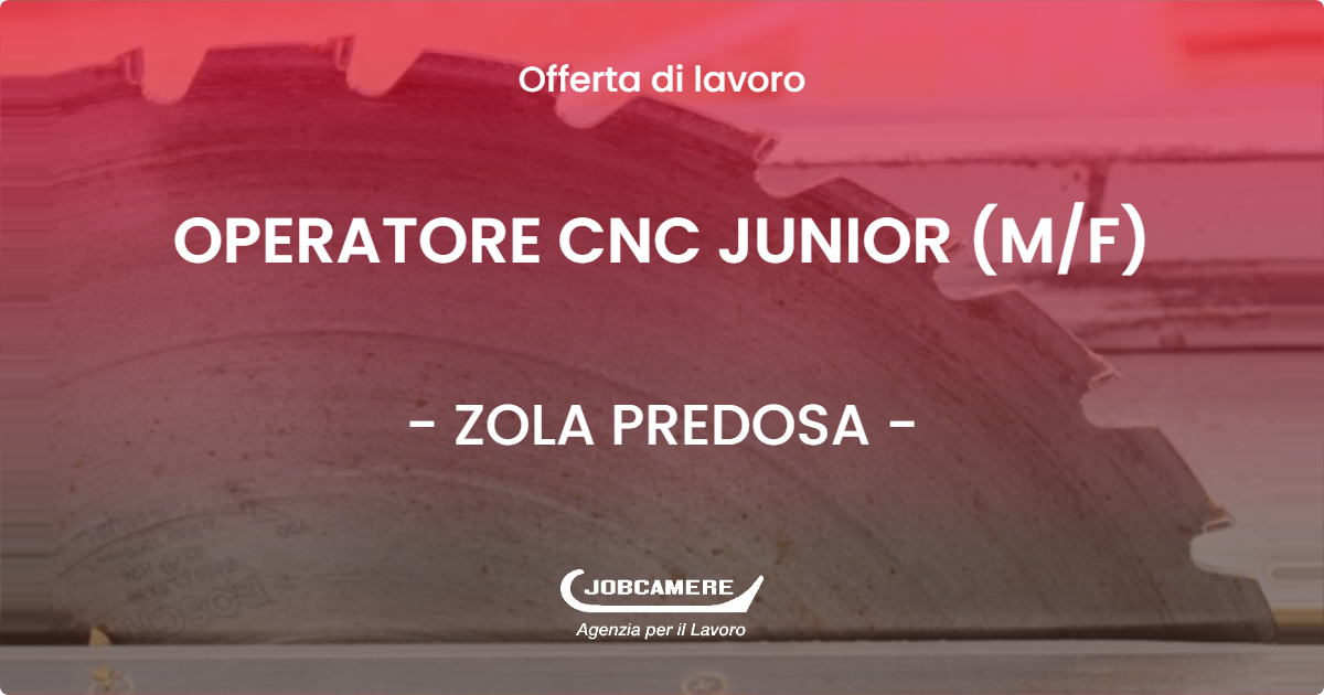 OFFERTA LAVORO - OPERATORE CNC JUNIOR (MF) - ZOLA PREDOSA (BO)