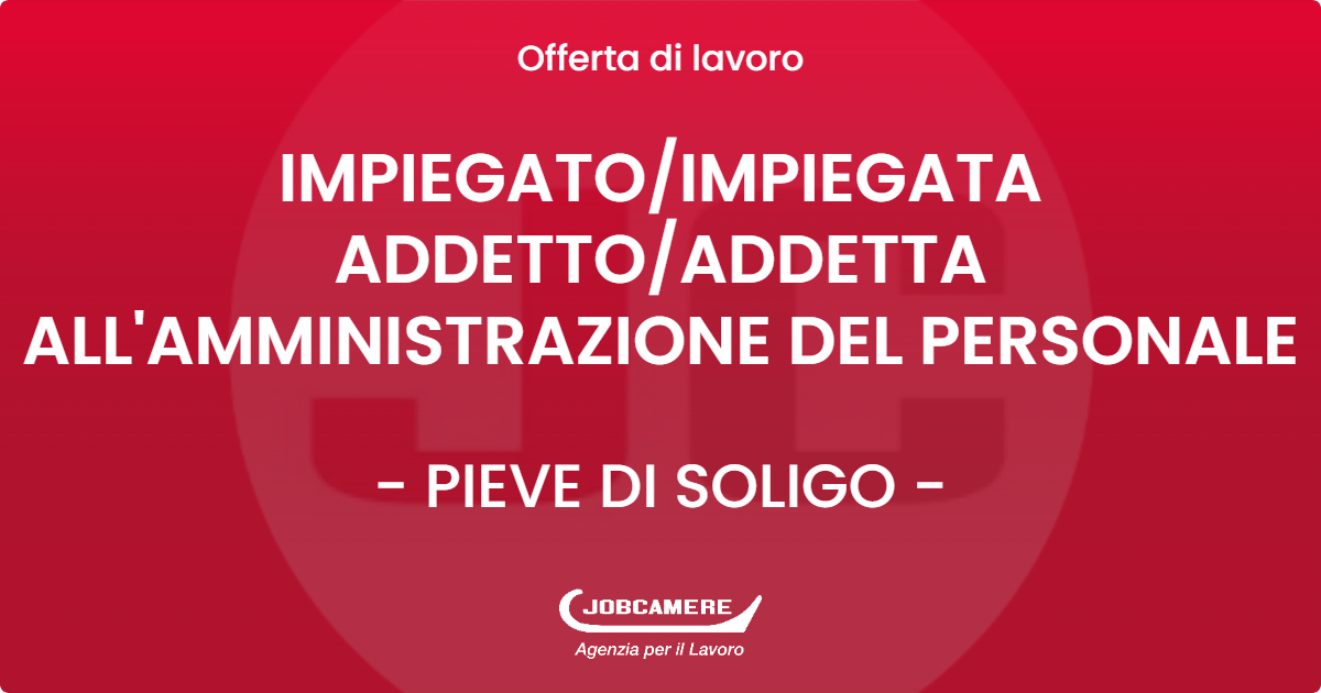 OFFERTA LAVORO - IMPIEGATOIMPIEGATA ADDETTOADDETTA ALL'AMMINISTRAZIONE DEL PERSONALE - PIEVE DI SOLIGO (TV)