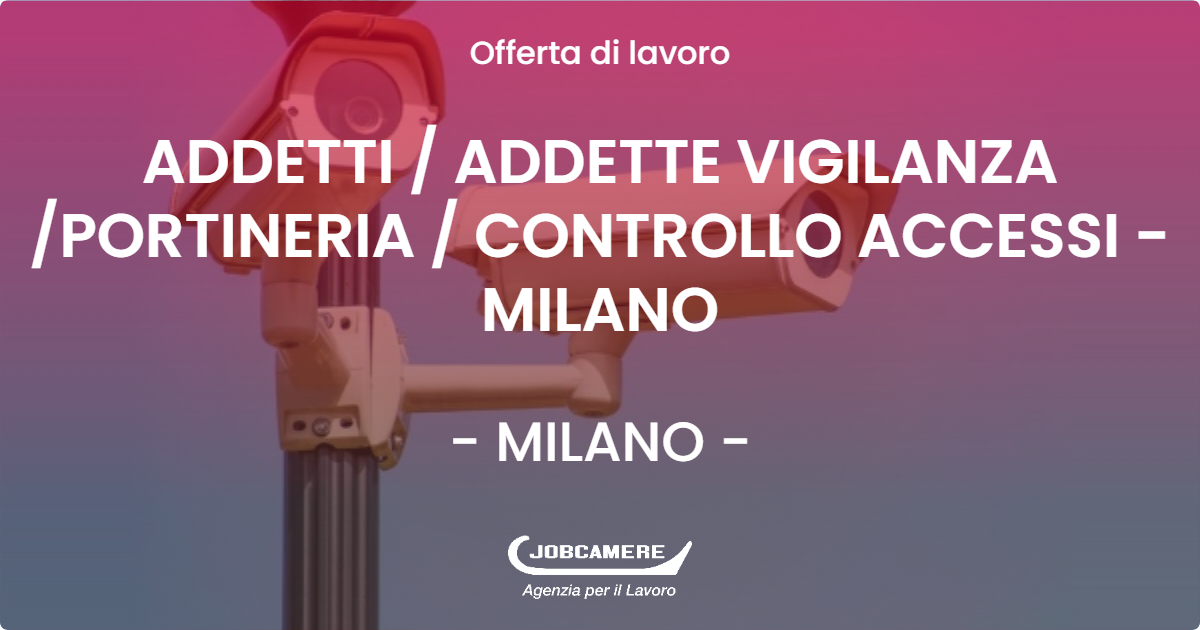 OFFERTA LAVORO - ADDETTI  ADDETTE VIGILANZA PORTINERIA  CONTROLLO ACCESSI - MILANO - MILANO (MI)