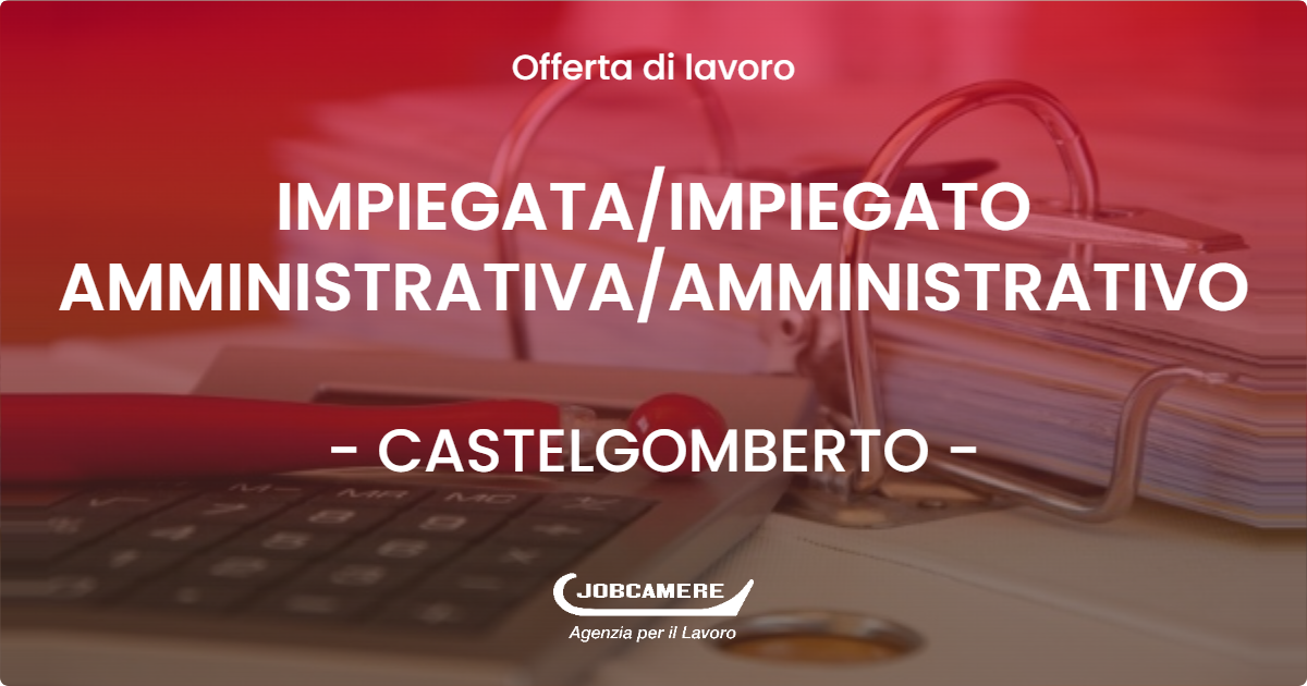 OFFERTA LAVORO - IMPIEGATAIMPIEGATO AMMINISTRATIVAAMMINISTRATIVO - CASTELGOMBERTO (VI)