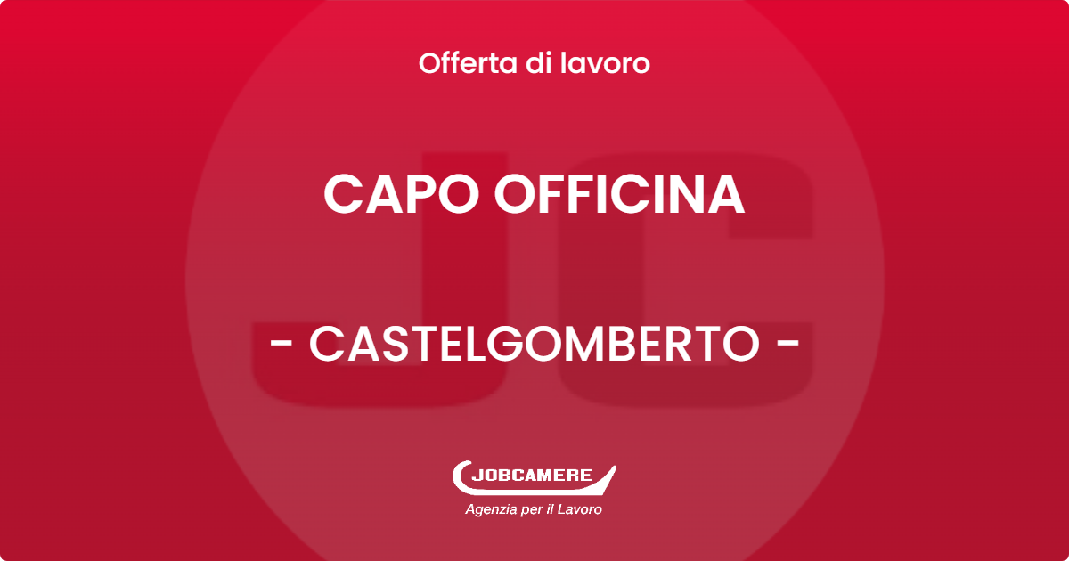 OFFERTA LAVORO - CAPO OFFICINA - CASTELGOMBERTO (VI)