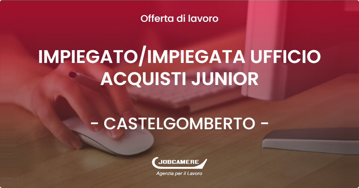 OFFERTA LAVORO - IMPIEGATOIMPIEGATA UFFICIO ACQUISTI JUNIOR - CASTELGOMBERTO (VI)