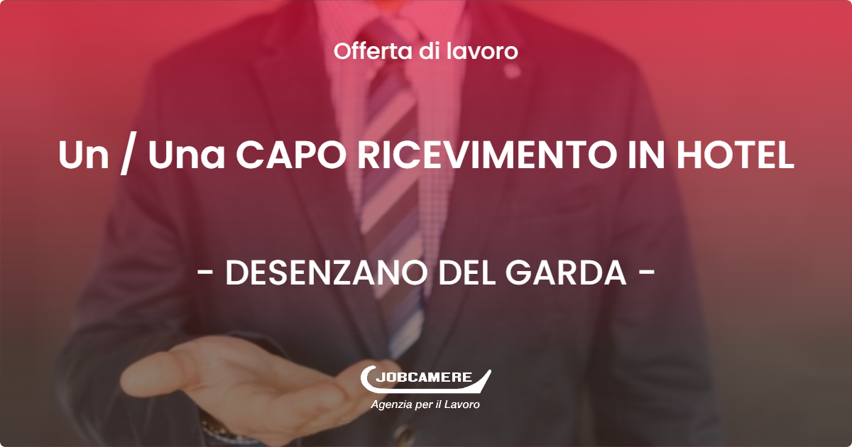 OFFERTA LAVORO - Un  Una CAPO RICEVIMENTO IN HOTEL - DESENZANO DEL GARDA (BS)