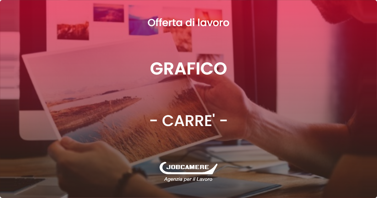 OFFERTA LAVORO - GRAFICO - CARRE' (VI)