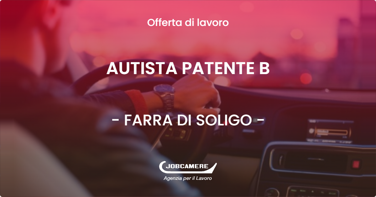 OFFERTA LAVORO - AUTISTA PATENTE B - FARRA DI SOLIGO (TV)