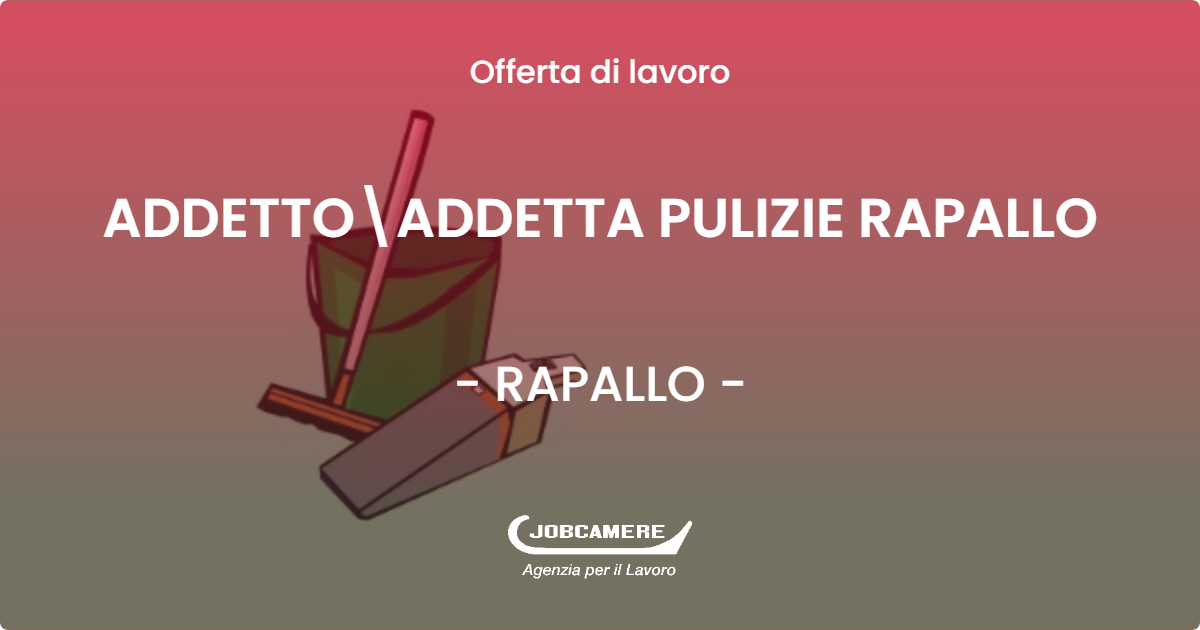 OFFERTA LAVORO - ADDETTOADDETTA PULIZIE RAPALLO - RAPALLO (GE)