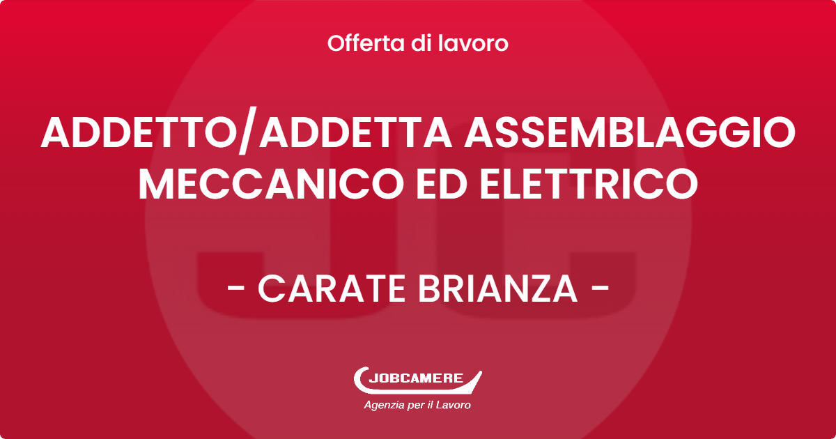 OFFERTA LAVORO - ADDETTOADDETTA ASSEMBLAGGIO MECCANICO ED ELETTRICO - CARATE BRIANZA (MB)