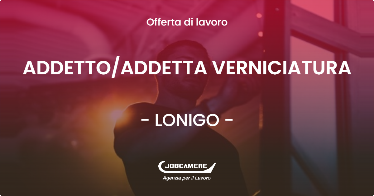 OFFERTA LAVORO - ADDETTOADDETTA VERNICIATURA - LONIGO (VI)