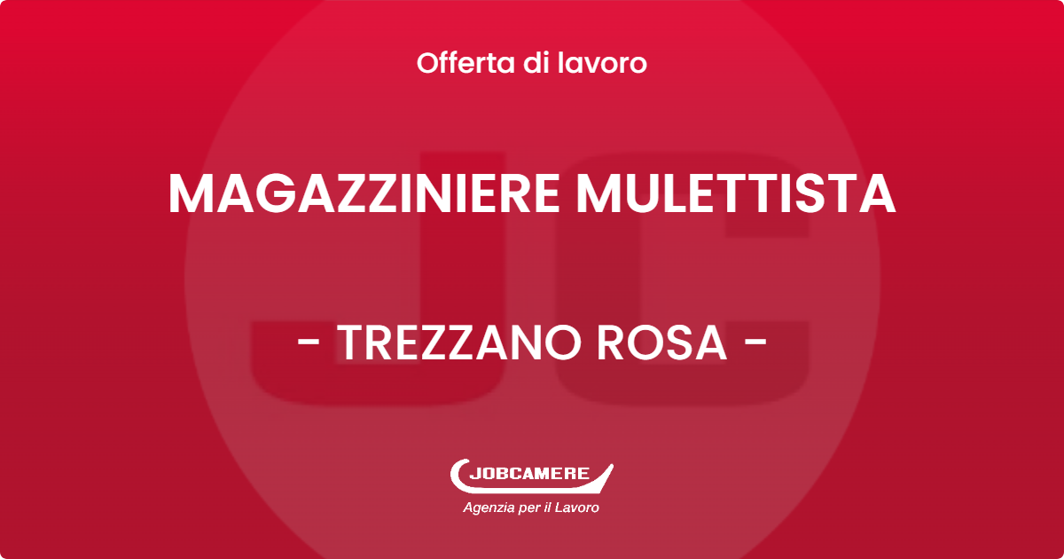 OFFERTA LAVORO - MAGAZZINIERE MULETTISTA - TREZZANO ROSA (MI)