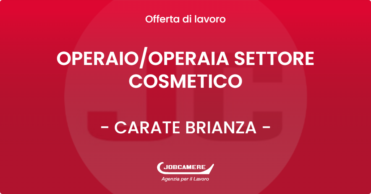 OFFERTA LAVORO - OPERAIO/OPERAIA SETTORE COSMETICO - CARATE BRIANZA (MB)