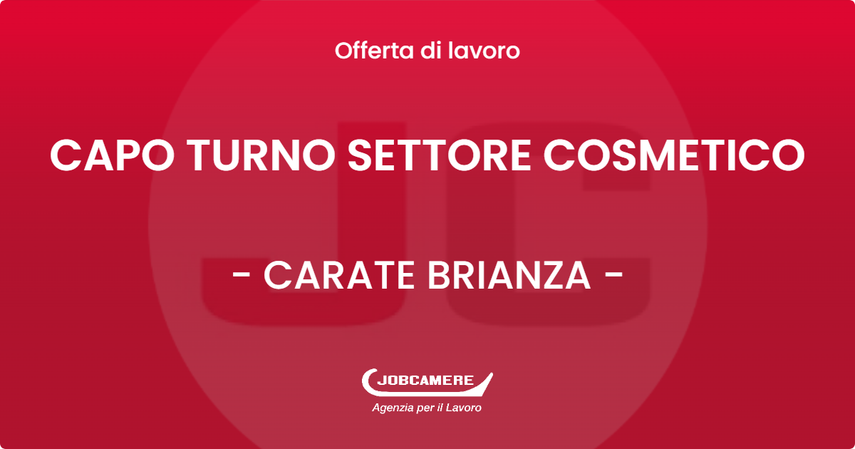 OFFERTA LAVORO - CAPO TURNO SETTORE COSMETICO - CARATE BRIANZA (MB)
