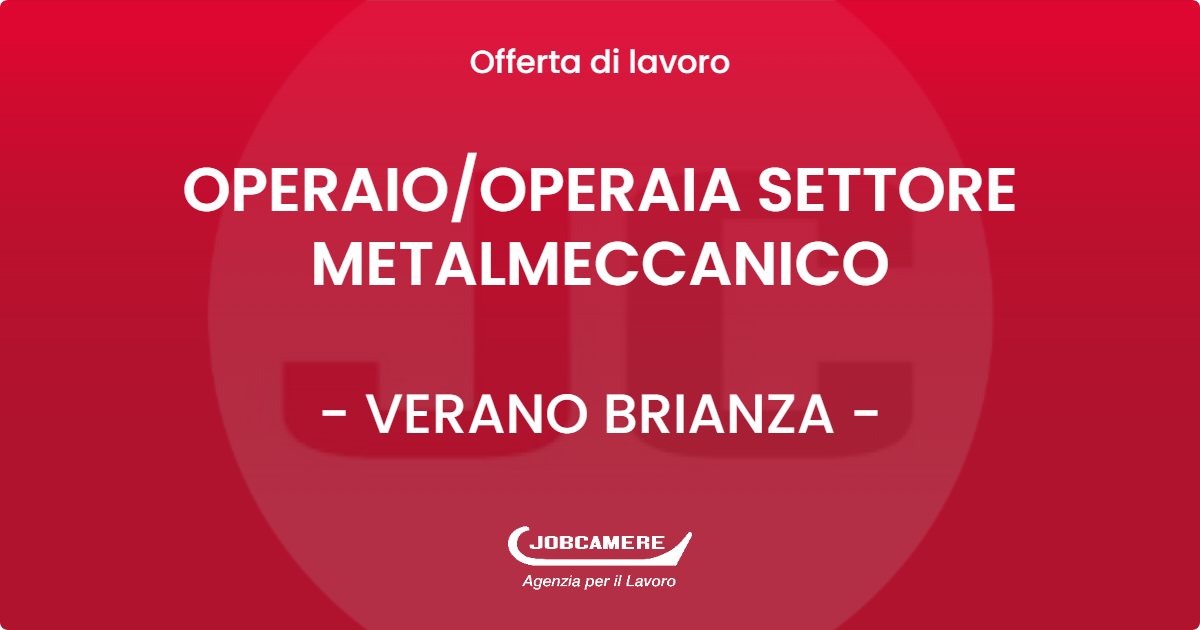 OFFERTA LAVORO - OPERAIO/OPERAIA SETTORE METALMECCANICO - VERANO BRIANZA (MB)