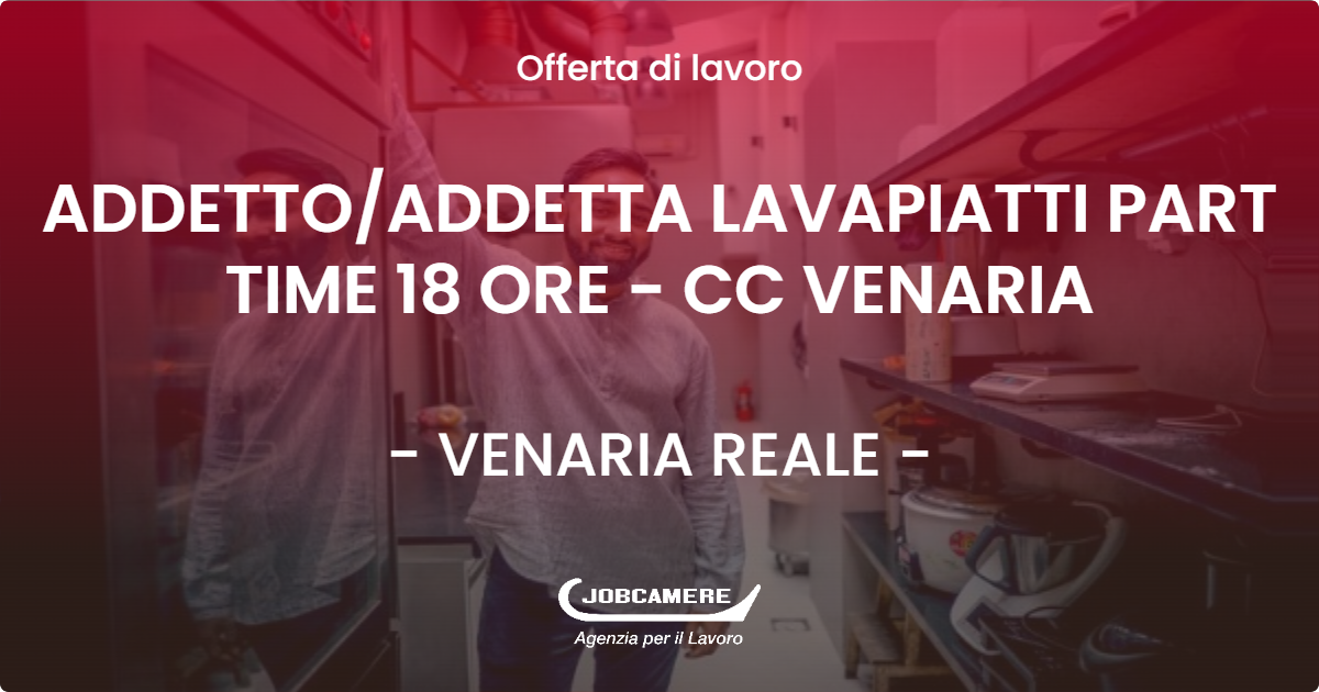 OFFERTA LAVORO - ADDETTO/ADDETTA LAVAPIATTI PART TIME 18 ORE - CC VENARIA - VENARIA REALE (TO)