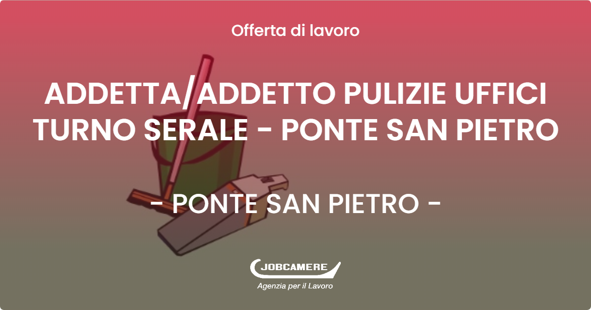 OFFERTA LAVORO - ADDETTA/ADDETTO PULIZIE UFFICI TURNO SERALE  - PONTE SAN PIETRO - PONTE SAN PIETRO (BG)