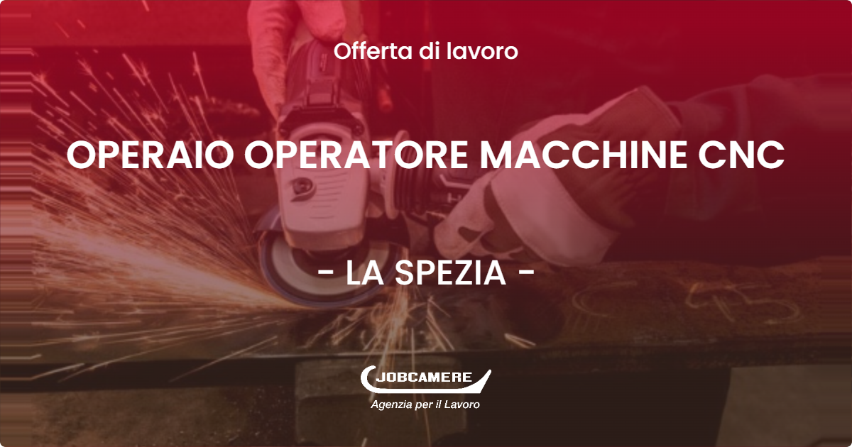 OFFERTA LAVORO - OPERAIO OPERATORE MACCHINE CNC - LA SPEZIA (SP)
