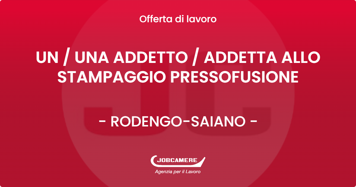 OFFERTA LAVORO - UN / UNA ADDETTO / ADDETTA ALLO STAMPAGGIO PRESSOFUSIONE - RODENGO-SAIANO (BS)