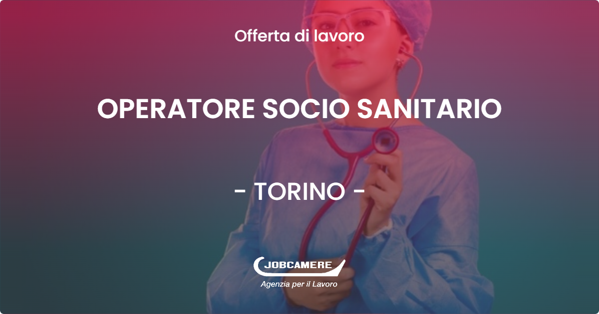 OFFERTA LAVORO - OPERATORE SOCIO SANITARIO - TORINO (TO)
